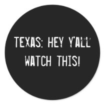 texas: hey y'all watch this! stickers by funnycustomtshirts texas: hey y'all watch this! stickers