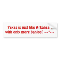 Texas is just like Arkansas, with only more ban... bumper stickers by CrimsonWarrior Texas is just like Arkansas, with only more ban... bumper stickers