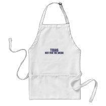 Texas-Not for the Weak aprons by dustin1175 Texas-Not for the Weak aprons