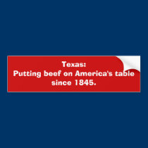 Texas:Putting beef on America's tablesince 1845. bumper stickers
