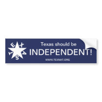 Texas should be INDEPENDENT Bumper Stickers