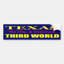 Texas the New & Improved THIRD WORLD Bumper Stickers