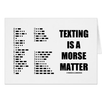 Texting Is A Morse Matter (Morse Code) Greeting Card