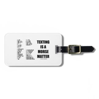Texting Is A Morse Matter (Morse Code) Luggage Tags