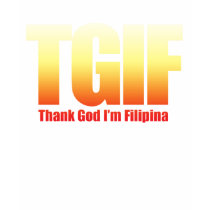 TGIF Filipina t-shirts by tempera70 TGIF Filipina t-shirts