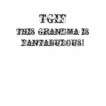 TGIF-THIS GRANDMA IS FANTABULOUS! t-shirts by Mikale2008 TGIF-THIS GRANDMA IS FANTABULOUS! t-shirts