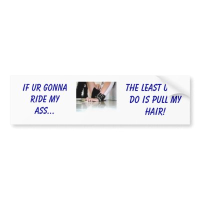 th_image1love, if ur gonna ride my ass..., the ... bumper sticker by foxiechick19