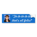 "Th-th-th-th-th-that's all folks!" Bumper Stickers