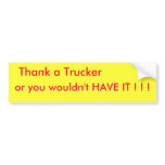Thank a Trucker, or you wouldn't HAVE IT ! ! !