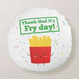 Thank God For Fry Day with Cute French Fries Humor Round Pillow
