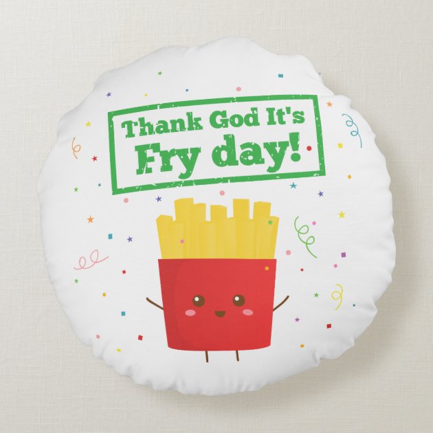 Thank God For Fry Day with Cute French Fries Humor Round Pillow