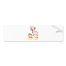Thank God for the Food with Happy Piglet bumper stickers