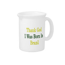 Thank God I Was Born In Brazil Beverage Pitchers
