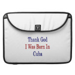 Thank God I Was Born In Cuba MacBook Pro Sleeve