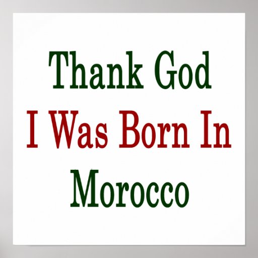 Thank God I Was Born In Morocco Print
