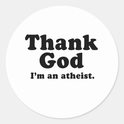 Thank God I M An Atheist Classic Round Sticker Zazzle