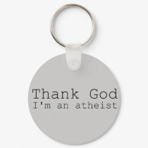Thank god I'm an Atheist keychains by EllesPlanet Thank god I'm an Atheist keychains