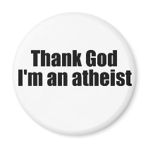 Thank god I'm an atheist magnets