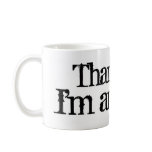 Thank god I'm an atheist Coffee Mugs