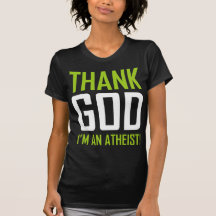Thank God I'm An Atheist T Shirts