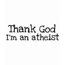 Thank god I'm an atheist t-shirts