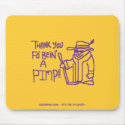 Thank You Fo Bein A Pimp mousepads by Skrimbles Thank You Fo Bein A Pimp mousepads