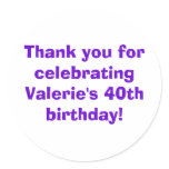 Thank you for celebrating Valerie's 40th birthday! Round Stickers