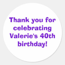Thank you for celebrating Valerie's 40th birthday! Round Stickers