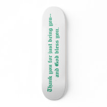 Thank you for just being you skateboard