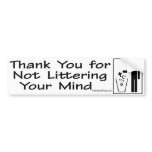 Thank You for Not Littering Your Mind Bumper Stick Bumper Sticker
