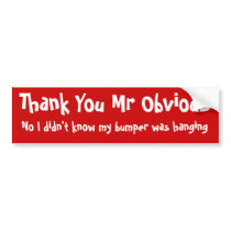 Thank You Mr Obvious bumper stickers by Bro_Jones Thank You Mr Obvious bumper stickers