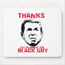 Thanks for Blaming the Black Guy Mouse Pads