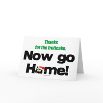 "Thanks for the Fruitcake...Now GO HOME!" cards