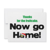 "Thanks for the Fruitcake...Now GO HOME!" invitations