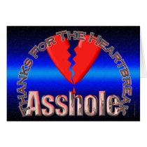 Thanks for the heartbreak, Asshole cards by ChaotixDesigns Thanks for the heartbreak, Asshole cards