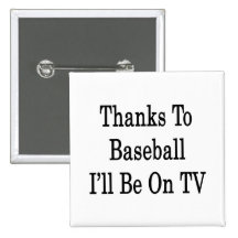 Thanks To Baseball I'll Be On TV Pins