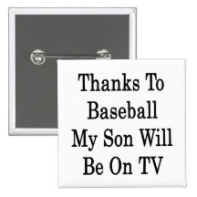 Thanks To Baseball My Son Will Be On TV Buttons