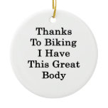 Thanks To Biking I Have This Great Body Ornaments