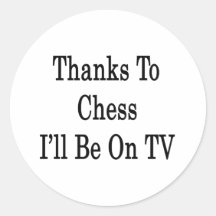 Thanks To Chess I'll Be On TV Round Stickers