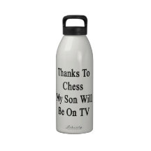 Thanks To Chess My Son Will Be On TV Reusable Water Bottle