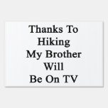 Thanks To Hiking My Brother Will Be On TV Lawn Signs