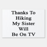 Thanks To Hiking My Sister Will Be On TV Yard Sign