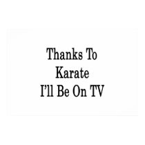 Thanks To Karate I'll Be On TV Posters
