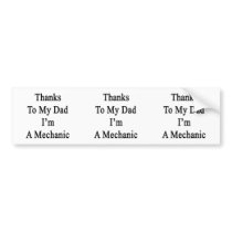 Thanks To My Dad I'm A Mechanic Bumper Sticker