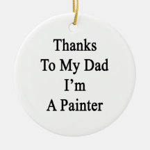 Thanks To My Dad I'm A Painter Christmas Tree Ornament