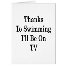 Thanks To Swimming I'll Be On TV Cards