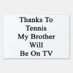 Thanks To Tennis My Brother Will Be On TV Signs