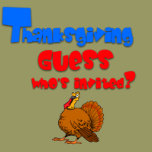 Thanksgiving Guest.:-) t-shirts