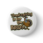 Thanksgiving Is For The Birds Button buttons