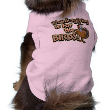 Thanksgiving Is For The Birds Dog T-Shirt